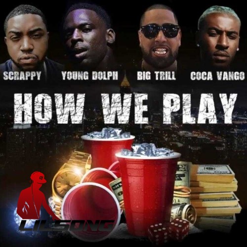 Lil Scrappy & Big Trill Ft. Young Dolph & Coca Vango - How We Play